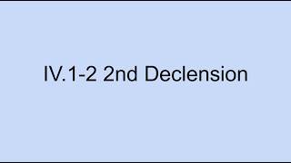 IV.1-2 2nd Declension