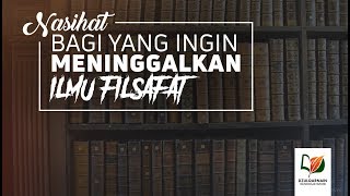 Ini Nasihat bila Ingin Meninggalkan Ilmu Filsafat