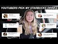 YOUTUBERS PICK MY STARBUCKS DRINKS