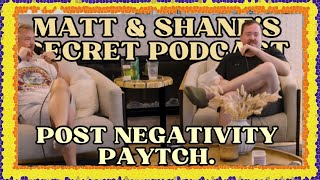 POST NEGATIVITY PAYTCH. | Matt and Shane's Secret Podcast Net Worth