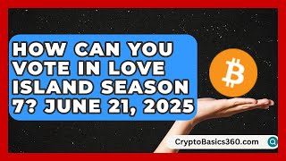 How Can You Vote in Love Island Season 7? June 21, 2025 | The Reality Radar