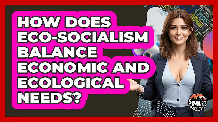 How Does Eco-socialism Balance Economic And Ecological Needs? - Socialism Explained