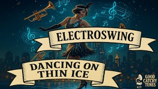 Dancing on Thin Ice - Electro Swing - Good Catchy Tunes