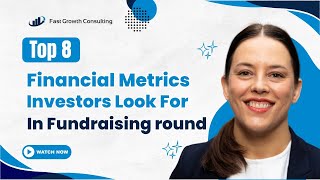 The Top 8 Financial Metrics Investors Look For in Fundraising round