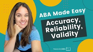 ABA Made Easy: Accuracy, Reliability, & Validity