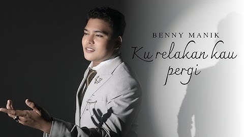 BENNY MANIK - KU RELAKAN KAU PERGI (OFFICIAL MUSIC VIDEO)