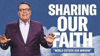 SHARING OUR FAITH - WORLD OUTSIDE OUR WINDOW - CHRIS HODGES