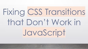 Fixing CSS Transitions that Don’t Work in JavaScript