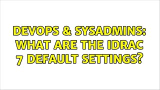 Celebrity DevOps & SysAdmins: What are the iDRAC 7 default settings? Net Worth