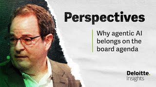 Why agentic AI belongs on the board agenda | Perspectives | Deloitte Insights