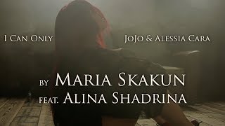 Jojo & Alessia Cara - I Can Only (by MARIA SKAKUN feat. ALINA SHADRINA)