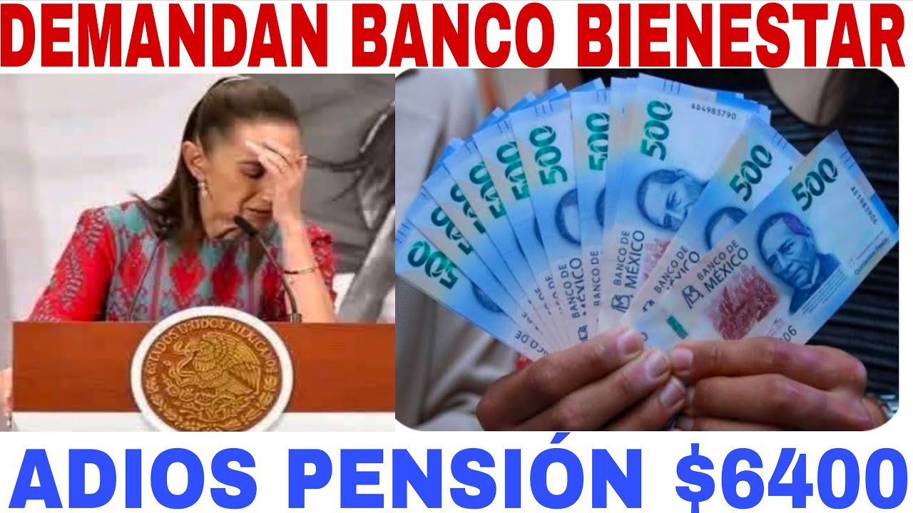 ADIOS PENSIÓN JULIO🔥DEMANDAN BANCO BIENESTAR 🔴 CLAUDIA SHEINBAUN 🤩PAGOS $6400 CANCELADOS🟥