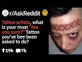 Tattoo Artists' "Are You SURE?!" Moments (r/AskReddit Funny Stories)