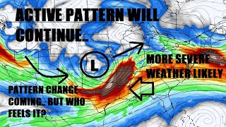 Active pattern will continue! More severe weather chances. Pattern change coming! What it means