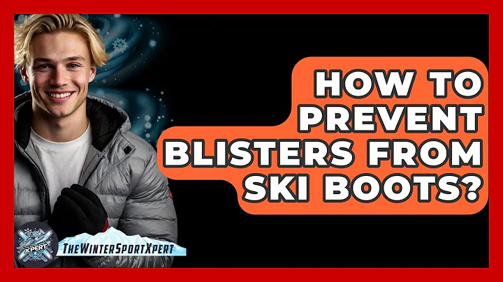 How To Prevent Blisters From Ski Boots? - The Winter Sport Xpert