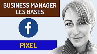 Les bases du Facebook Business Manager, incluant la création du pixel  2024