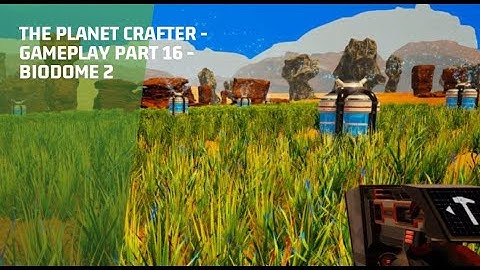 The Planet Crafter - Gameplay Part 16 - Biodome 2 (EARLY BUILD)