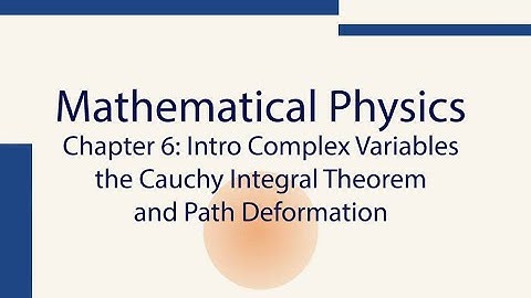 Mathematics For Physics, Ch6.4 and 6.5 : the Cauchy Integral Theorem & Path Deformation