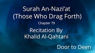 Surah An-Nazi'at (Those Who Drag Forth) Khalid Al-Qahtani Quran Recitation