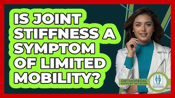 Is Joint Stiffness A Symptom Of Limited Mobility?