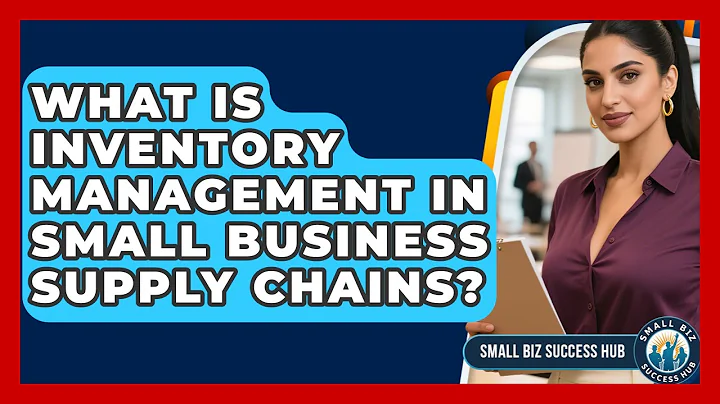 What Is Inventory Management In Small Business Supply Chains? - Small Biz Success Hub