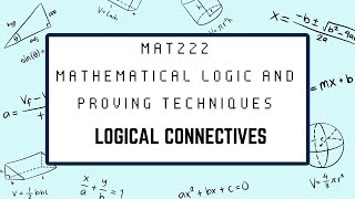 MAT222 | MATHEMATICAL LOGIC AND PROVING TECHNIQUES | LOGICAL CONNECTIVES