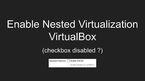 Enable Nested Virtualization VirutalBox | Nested VT-x/AMD-v on VBox(greyed out/ disabled checkbox)