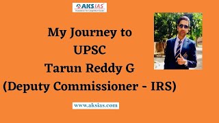 My  Journey to UPSC Tarun Reddy G(Deputy Commissioner - IRS)  |UPSC|Civils|AKS IAS