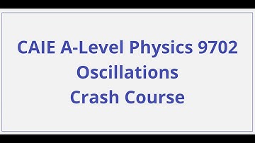 CAIE A-Level Physics - Oscillations - Crash Course