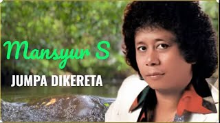 MANSYUR S - jumpa di kereta