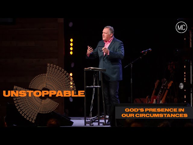 God’s Presence in Our Circumstances | Unstoppable