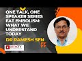 One Talk, One Speaker Series Fat embolism: what we understand today by Dr Ramesh Sen