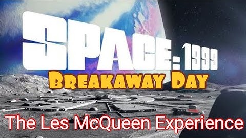  September 13th Breakaway Day! Space 1999