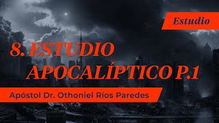 Estudio Apocalíptico P. 1 - Apóstol Dr. Othoniel Ríos Paredes