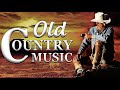 Greatest Hits Classic Country Music Of All Time 🤠 The Best Songs Of Old Country Music Playlist Ever