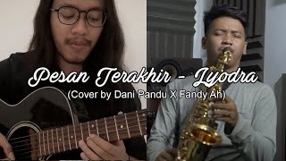 Lyodra - Pesan Terakhir (by Dani Pandu X Fandy Ah) | Cover Saxophone & Gitar