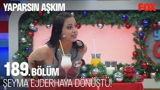 Şeyma Ejderhaya Dönüştü Yaparsın Aşkım 189. Bölüm