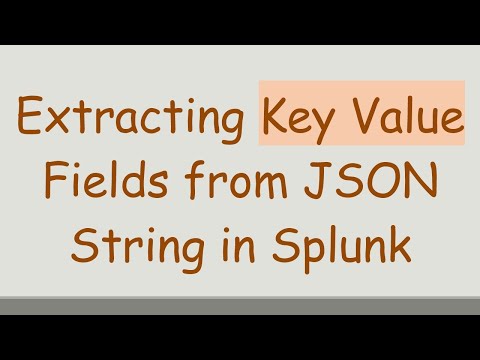 Extracting Key Value Fields from JSON String in Splunk
