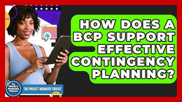 How Does A BCP Support Effective Contingency Planning? - The Project Manager Toolkit