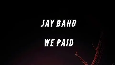 Jay Bahd - We Paid (lyrics video)