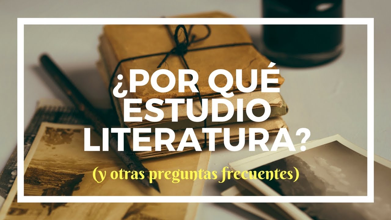 ¿Por qué estudio literatura?, y otras preguntas frecuentes. - YouTube