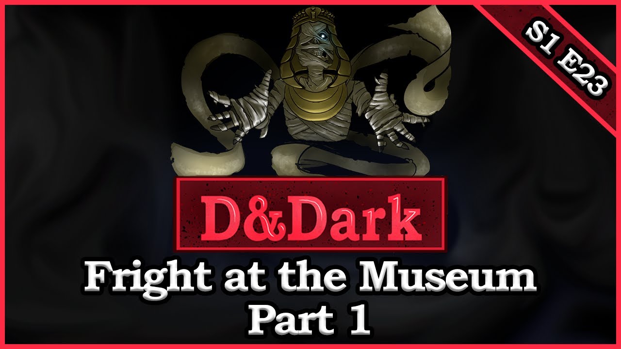 DnDark Podcast - S1 E23 - Fright at the Museum Part 1