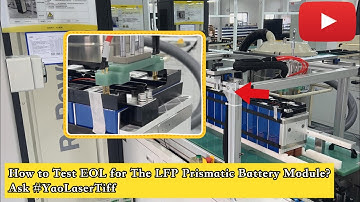 How to conduct EOL Testing for Prismatic Battery Module?Ask YaoLaser#lithiumbatterypack  LFP Battery