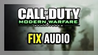 How to FIX COD: Modern Warfare Remastered No Audio/Sound Not Working