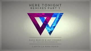 Dash Berlin \u0026 Jay Cosmic ft. Collin McLoughlin - Here Tonight (Carita La Nina Remix)