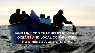 Stories From The Sea: Hand Line Cod That Helps Revitalize Oceans & Local Communities