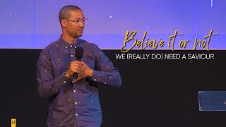 Believe It Or Not We (Really Do) Need A Saviour (Ps. Randy Rooibaatjie)