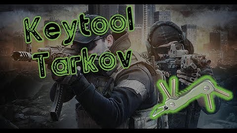 Everything You Need To Know About The Keytool Tarkov