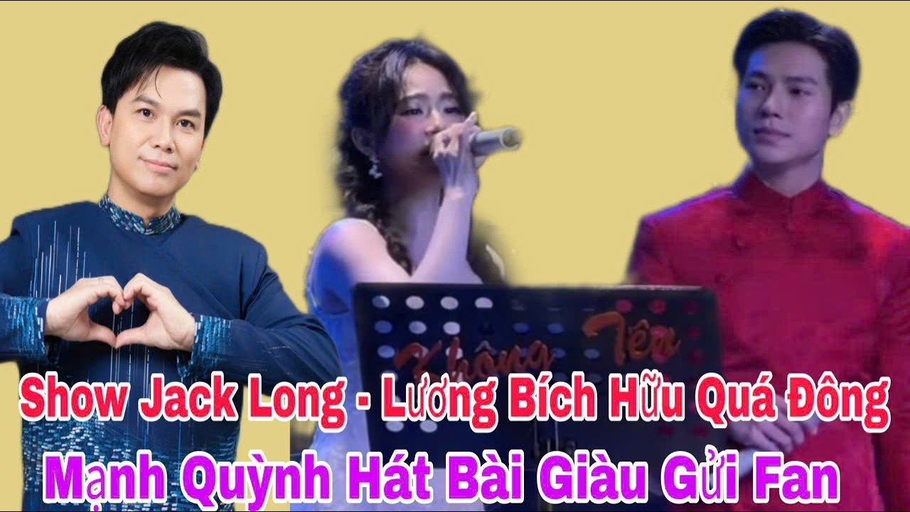 Show JACK LONG - LƯƠNG BÍCH HỮU Quá Tuyệt Vời MẠNH QUỲNH Tặng Fan Bài Giàu | Lisa TV