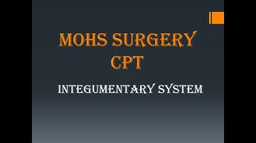 MOHS SURGERY || CPT || INTEGUMENTARY SYSTEM || MEDICAL CODING